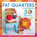 Fat Quarters : Small Fabrics, More Than 50 Big Ideas - Book