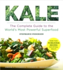 Kale : The Complete Guide to the World's Most Powerful Superfood - eBook