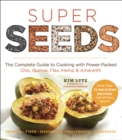 Super Seeds : The Complete Guide to Cooking with Power-Packed Chia, Quinoa, Flax, Hemp & Amaranth - eBook