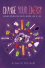 Change Your Energy : Healing Crystals for Health, Wealth, Love & Luck - Book