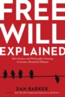 Free Will Explained : How Science and Philosophy Converge to Create a Beautiful Illusion - eBook