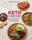 Keto Lunches : Grab-and-Go, Make-Ahead Recipes for High-Power, Low-Carb Midday Meals - eBook