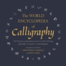 The World Encyclopedia of Calligraphy : The Ultimate Compendium on the Art of Fine Writing - Book