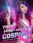 Yaya Han's World of Cosplay : A Guide to Fandom Costume Culture - Book