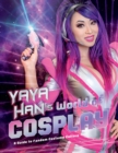 Yaya Han's World of Cosplay : A Guide to Fandom Costume Culture - eBook
