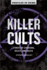 Killer Cults : Stories of Charisma, Deceit, and Death - eBook
