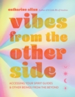 Vibes from the Other Side : Accessing Your Spirit Guides & Other Beings from the Beyond - eBook