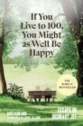 If You Live to 100, You Might as Well Be Happy : Essays on Ordinary Joy - eBook