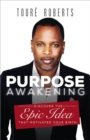Purpose Awakening : Discover the Epic Idea that Motivated Your Birth - Book