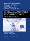 Cognitive Behavioral Therapy, An Issue of Child and Adolescent Psychiatric Clinics of North America : Cognitive Behavioral Therapy, An Issue of Child and Adolescent Psychiatric Clinics of North Americ - eBook