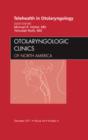 Telehealth in Otolaryngology, An Issue of Otolaryngologic Clinics : Volume 44-6 - Book