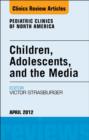 Children, Adolescents, and the Media, An Issue of Pediatric Clinics - eBook