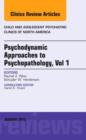 Psychodynamic Approaches to Psychopathology, vol 1, An Issue of Child and Adolescent Psychiatric Clinics of North America : Volume 22-1 - Book