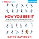 Now You See It : How the Brain Science of Attention Will Transform the Way We Live, Work, and Learn - eAudiobook