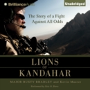 Lions of Kandahar : The Story of a Fight Against All Odds - eAudiobook