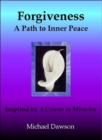 Forgiveness: A Path to Inner Peace - Inspired by A Course in Miracles - eBook
