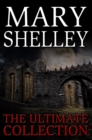 Mary Shelley: The Ultimate Collection (All 7 Novels including Frankenstein, Short Stories, Bonus Audiobook Links &amp; More) - eBook