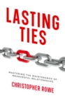 Lasting Ties : Mastering the Maintenance of Meaningful Relationships - eBook