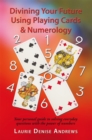Divining Your Future Using Playing Cards & Numerology : Your Personal Guide to Solving Everyday Questions with the Power of Numbers - eBook