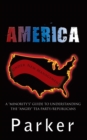 America, Under New Management : A "Minority'S" Guide to Understanding the "Angry" Tea Party/Republicans - eBook