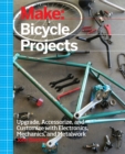 Make: Bicycle Projects : Upgrade, Accessorize, and Customize with Electronics, Mechanics, and Metalwork - eBook