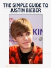 Simple Guide To Justin Bieber - eBook