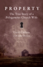 Property : The True Story of a Polygamous Church Wife - Book