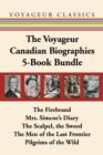 The Voyageur Canadian Biographies 5-Book Bundle : The Firebrand / Mrs. Simcoe's Diary / The Scalpel, the Sword / The Men of the Last Frontier / Pilgrims of the Wild - eBook