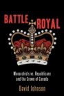 Battle Royal : Monarchists vs. Republicans and the Crown of Canada - eBook