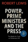 Power, Prime Ministers and the Press : The Battle for Truth on Parliament Hill - Book