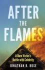 After the Flames : A Burn Victim's Battle With Celebrity - Book
