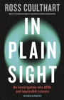 In Plain Sight : A fascinating investigation into UFOs and alien encounters from an award-winning journalist, fully updated and revised new edition for 2023 - eBook