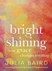 Bright Shining : How grace changes everything. The new book from the award-winning author of the unforgettable bestselling memoir Phosphorescence - eBook