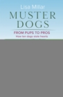 Muster Dogs From Pups to Pros : A new companion book to the heartwarming show for fans of Back Roads and The Flying Vet - eBook