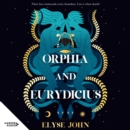 Orphia and Eurydicius : A beautiful compelling story of love and creativity to inspire readers of Jennifer Saint, Madeline Miller and Natalie Haynes - eAudiobook
