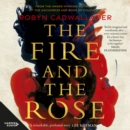 The Fire and the Rose : the powerful new historical novel from the author of the critically acclaimed The Anchoress, for readers of Anna Funder and Kate Mosse - eAudiobook