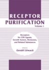 Receptor Purification : Volume 1 Receptors for CNS Agents, Growth Factors, Hormones, and Related Substances - eBook