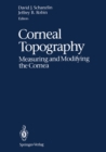 Corneal Topography : Measuring and Modifying the Cornea - eBook