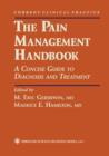The Pain Management Handbook : A Concise Guide to Diagnosis and Treatment - Book
