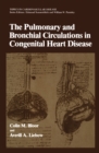 The Pulmonary and Bronchial Circulations in Congenital Heart Disease - eBook