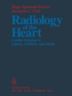 Radiology of the Heart : Cardiac Imaging in Infants, Children, and Adults - eBook