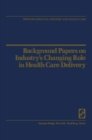Background Papers on Industry's Changing Role in Health Care Delivery - eBook