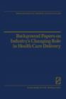 Background Papers on Industry’s Changing Role in Health Care Delivery - Book
