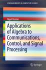 Applications of Algebra to Communications, Control, and Signal Processing - eBook