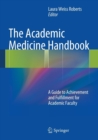 The Academic Medicine Handbook : A Guide to Achievement and Fulfillment for Academic Faculty - Book