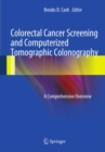 Colorectal Cancer Screening and Computerized Tomographic Colonography : A Comprehensive Overview - eBook
