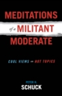 Meditations of a Militant Moderate : Cool Views on Hot Topics - eBook