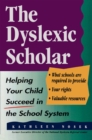 The Dyslexic Scholar : Helping Your Child Achieve Academic Success - eBook