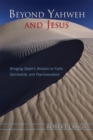 Beyond Yahweh and Jesus : Bringing Death's Wisdom to Faith, Spirituality, and Psychoanalysis - eBook