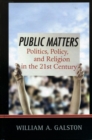 Public Matters : Politics, Policy, and Religion in the 21st Century - eBook